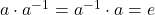 a\cdot a^{-1}= a^{-1}\cdot a = e