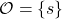 \mathcal O = \{s\}