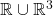 \mathbb R \cup \mathbb R^3