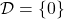 \mathcal D = \{0\}