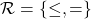 \mathcal R = \{\le , = \}