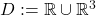 D := \mathbb R \cup \mathbb R^3