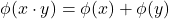 \phi(x\cdot y) = \phi(x)+\phi(y)