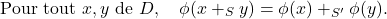 \[\text{Pour tout } x,y \text{ de } {D}, \quad \phi(x +_S y) = \phi(x) +_{S'} \phi(y).\]